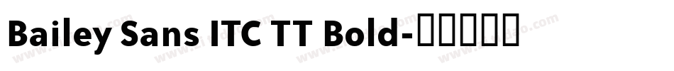 Bailey Sans ITC TT Bold字体转换